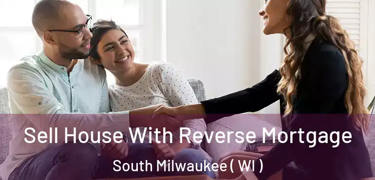  Sell House With Reverse Mortgage South Milwaukee ( WI )