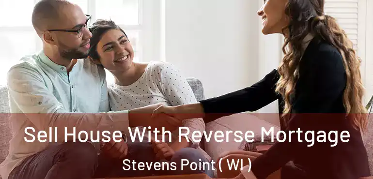  Sell House With Reverse Mortgage Stevens Point ( WI )