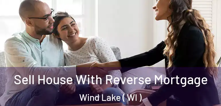 Sell House With Reverse Mortgage Wind Lake ( WI )
