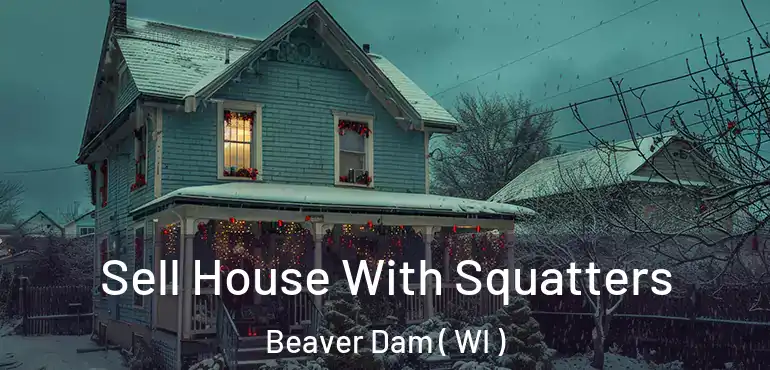  Sell House With Squatters Beaver Dam ( WI )