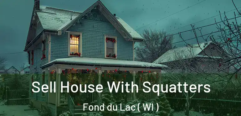  Sell House With Squatters Fond du Lac ( WI )