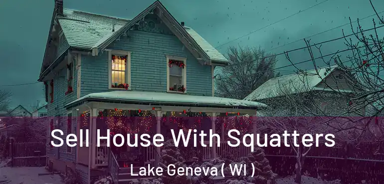 Sell House With Squatters Lake Geneva ( WI )