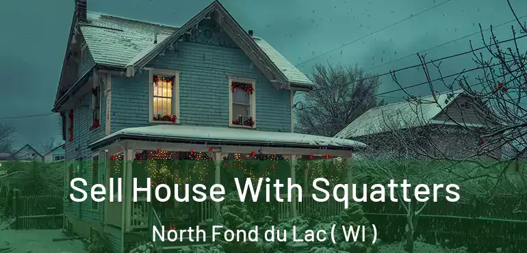  Sell House With Squatters North Fond du Lac ( WI )