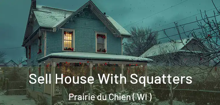  Sell House With Squatters Prairie du Chien ( WI )