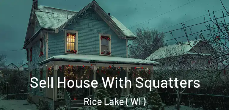  Sell House With Squatters Rice Lake ( WI )