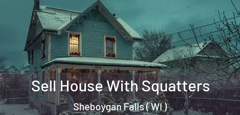  Sell House With Squatters Sheboygan Falls ( WI )
