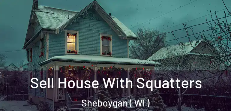  Sell House With Squatters Sheboygan ( WI )