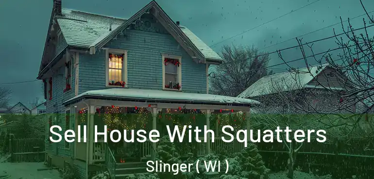  Sell House With Squatters Slinger ( WI )