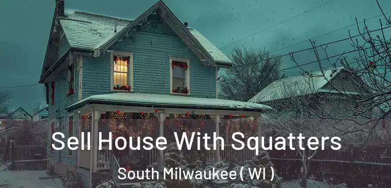  Sell House With Squatters South Milwaukee ( WI )