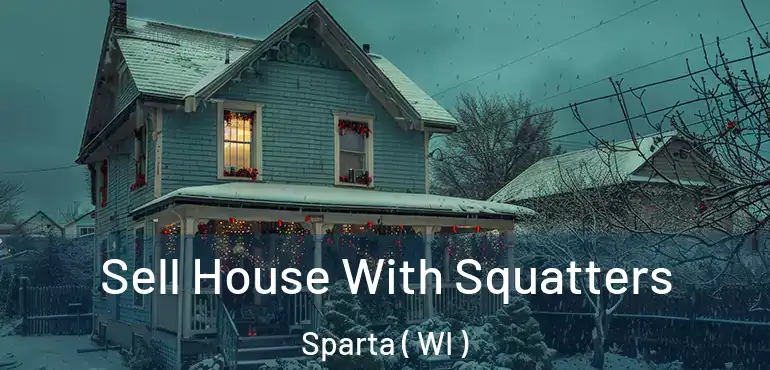  Sell House With Squatters Sparta ( WI )