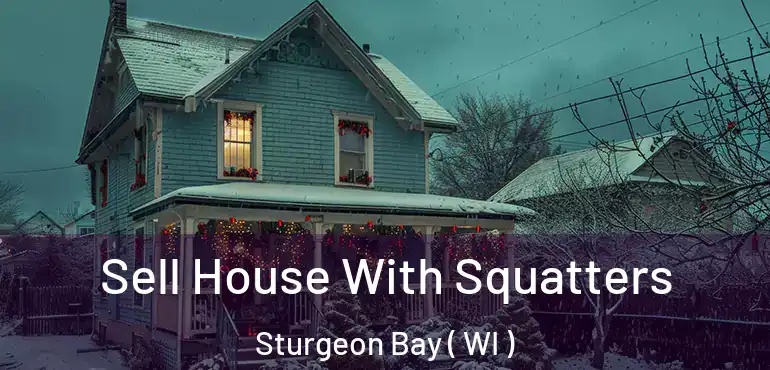  Sell House With Squatters Sturgeon Bay ( WI )