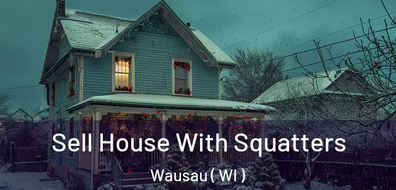  Sell House With Squatters Wausau ( WI )