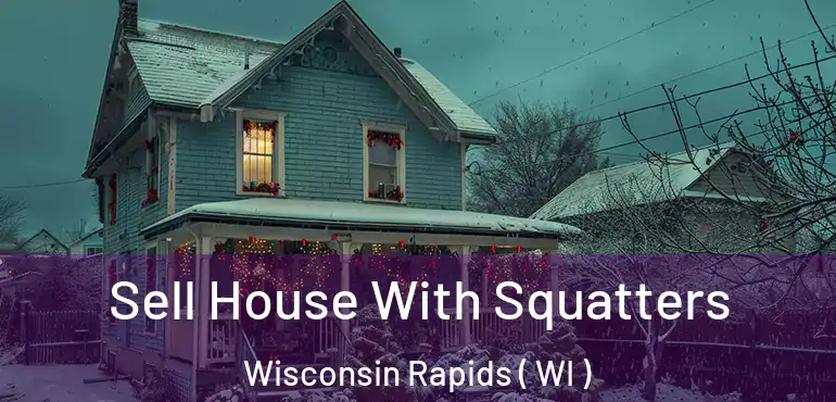  Sell House With Squatters Wisconsin Rapids ( WI )