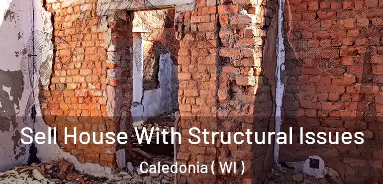  Sell House With Structural Issues Caledonia ( WI )