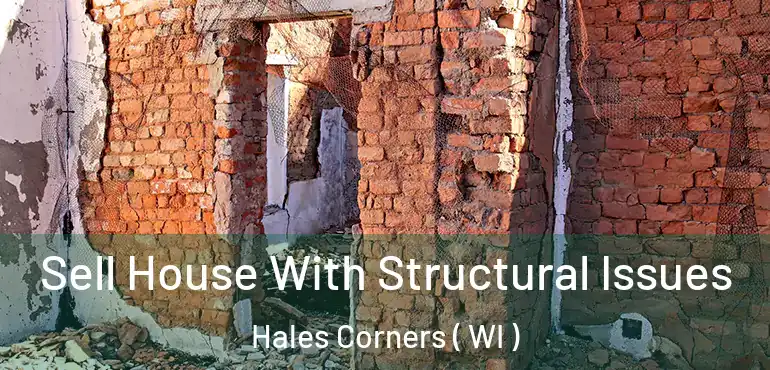  Sell House With Structural Issues Hales Corners ( WI )