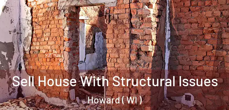  Sell House With Structural Issues Howard ( WI )