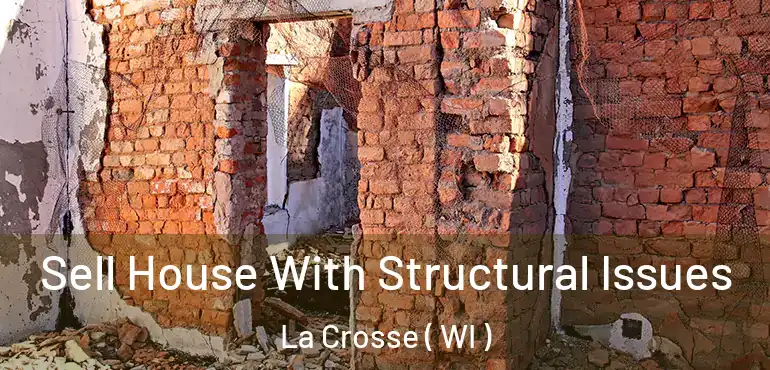  Sell House With Structural Issues La Crosse ( WI )