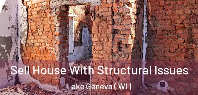  Sell House With Structural Issues Lake Geneva ( WI )