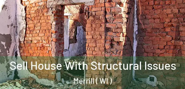  Sell House With Structural Issues Merrill ( WI )