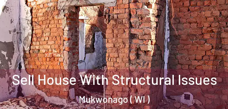  Sell House With Structural Issues Mukwonago ( WI )