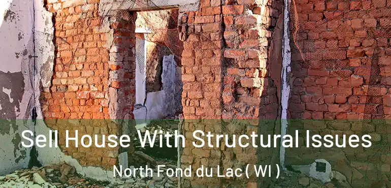  Sell House With Structural Issues North Fond du Lac ( WI )