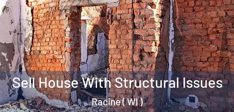  Sell House With Structural Issues Racine ( WI )