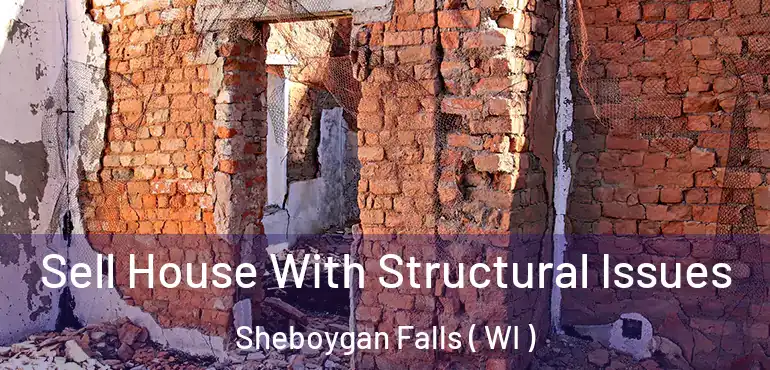  Sell House With Structural Issues Sheboygan Falls ( WI )