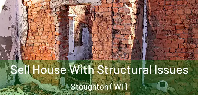  Sell House With Structural Issues Stoughton ( WI )