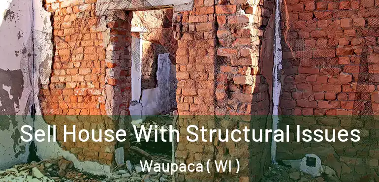  Sell House With Structural Issues Waupaca ( WI )