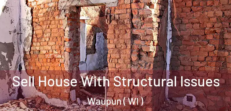  Sell House With Structural Issues Waupun ( WI )