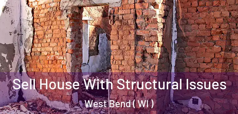  Sell House With Structural Issues West Bend ( WI )