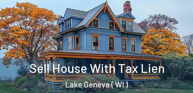  Sell House With Tax Lien Lake Geneva ( WI )