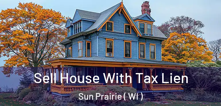  Sell House With Tax Lien Sun Prairie ( WI )