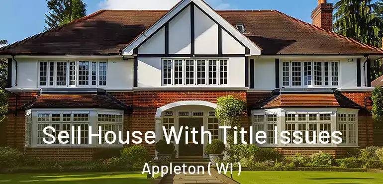  Sell House With Title Issues Appleton ( WI )
