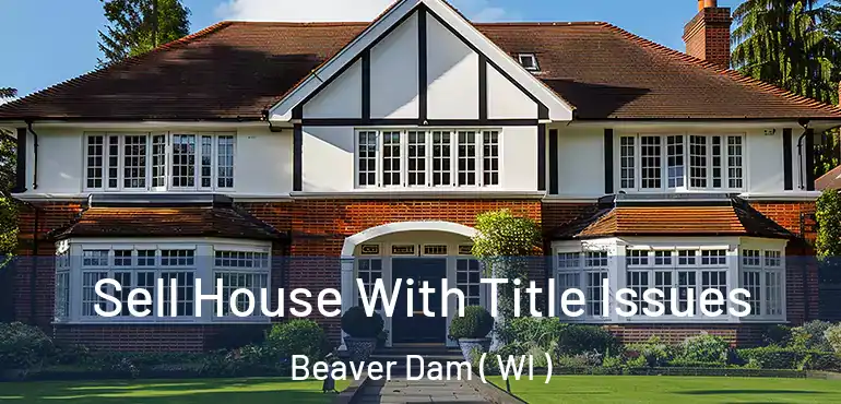 Sell House With Title Issues Beaver Dam ( WI )
