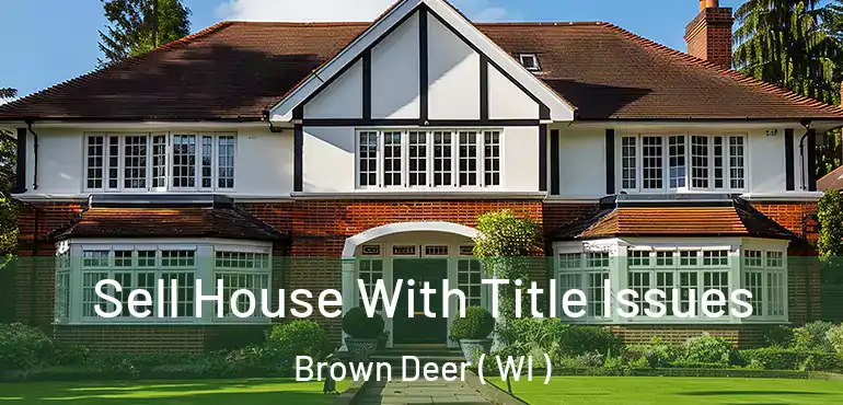  Sell House With Title Issues Brown Deer ( WI )