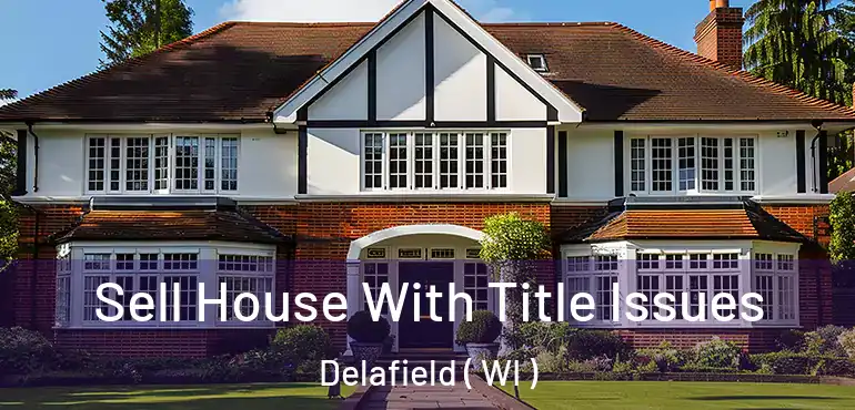  Sell House With Title Issues Delafield ( WI )