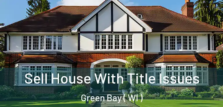  Sell House With Title Issues Green Bay ( WI )