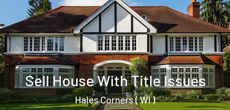  Sell House With Title Issues Hales Corners ( WI )