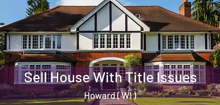  Sell House With Title Issues Howard ( WI )