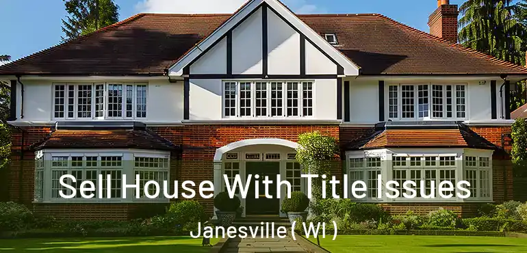  Sell House With Title Issues Janesville ( WI )