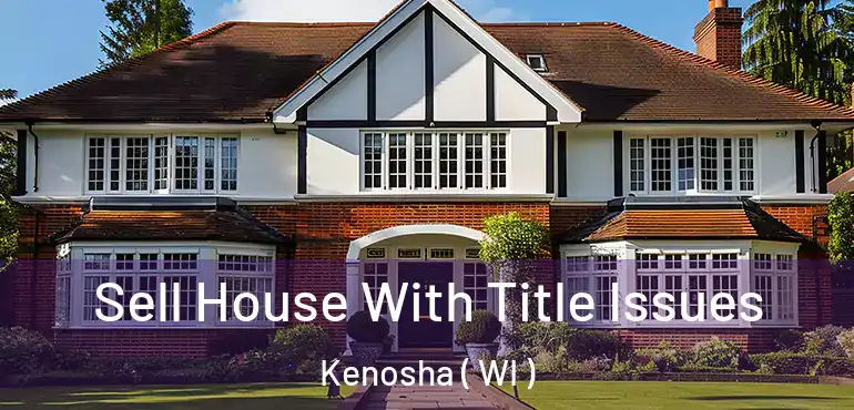 Sell House With Title Issues Kenosha ( WI )