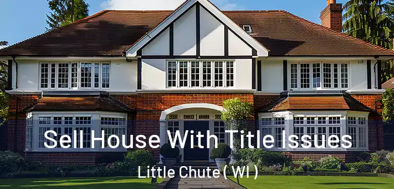  Sell House With Title Issues Little Chute ( WI )