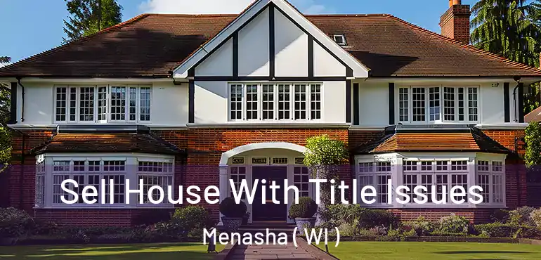  Sell House With Title Issues Menasha ( WI )