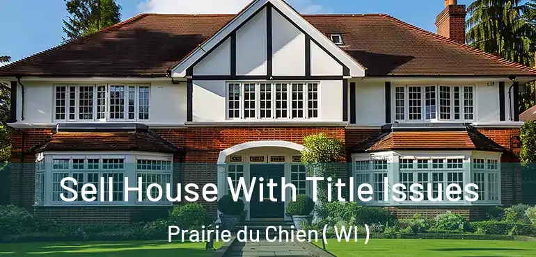  Sell House With Title Issues Prairie du Chien ( WI )