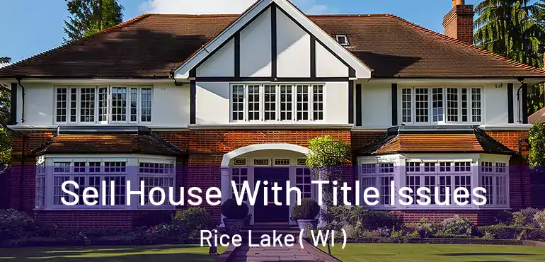  Sell House With Title Issues Rice Lake ( WI )