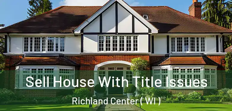  Sell House With Title Issues Richland Center ( WI )