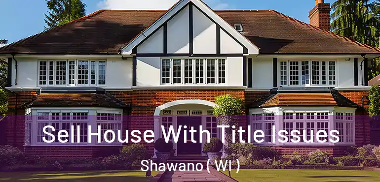  Sell House With Title Issues Shawano ( WI )