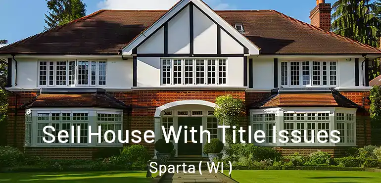  Sell House With Title Issues Sparta ( WI )