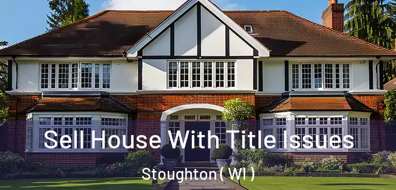  Sell House With Title Issues Stoughton ( WI )